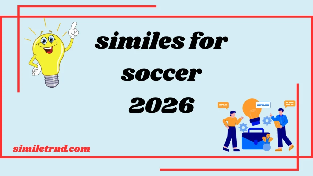 60+ Similes for Soccer 2026