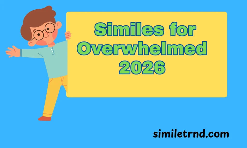 109+ Similes for Overwhelmed 2026