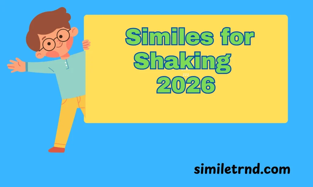 102+ Similes for Shaking