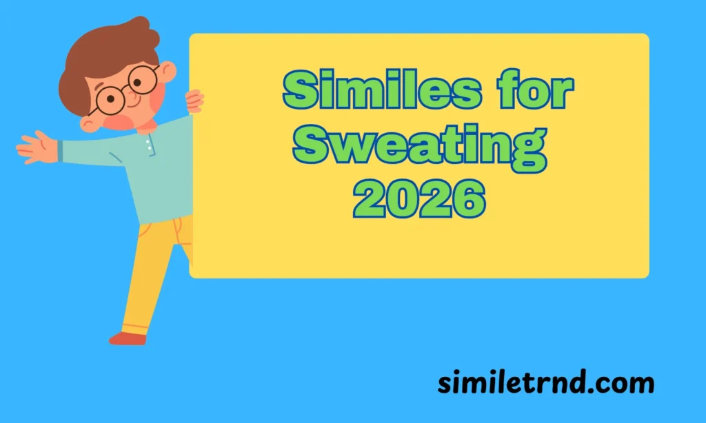 109+ Similes for Sweating 2026